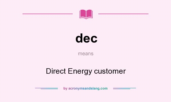 What does dec mean? It stands for Direct Energy customer
