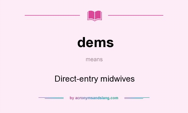 What does dems mean? It stands for Direct-entry midwives
