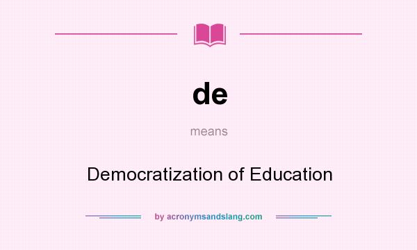 What does de mean? It stands for Democratization of Education