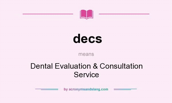 What does decs mean? It stands for Dental Evaluation & Consultation Service