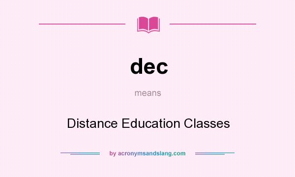 What does dec mean? It stands for Distance Education Classes