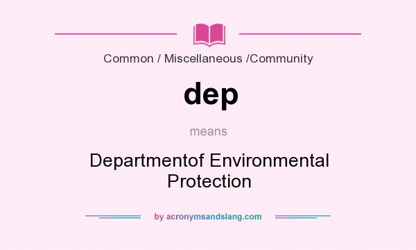 What does dep mean? It stands for Departmentof Environmental Protection