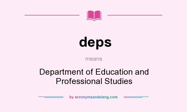 What does deps mean? It stands for Department of Education and Professional Studies