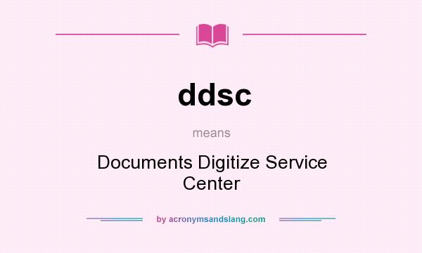 What does ddsc mean? It stands for Documents Digitize Service Center