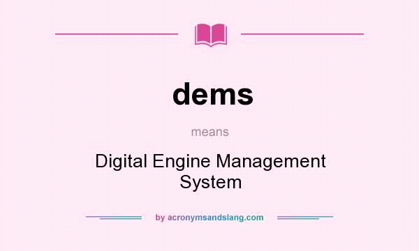 What does dems mean? It stands for Digital Engine Management System