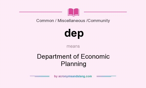 What does dep mean? It stands for Department of Economic Planning