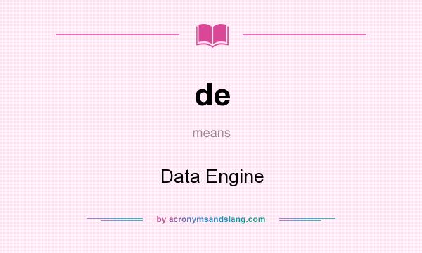 What does de mean? It stands for Data Engine