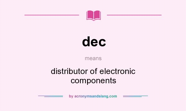 What does dec mean? It stands for distributor of electronic components