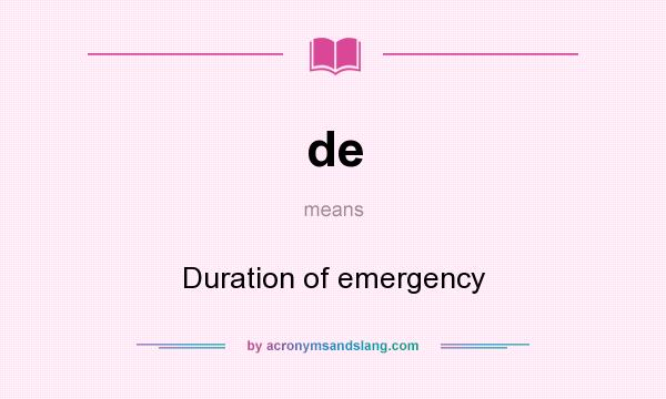 What does de mean? It stands for Duration of emergency