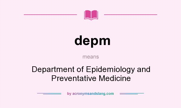 What does depm mean? It stands for Department of Epidemiology and Preventative Medicine
