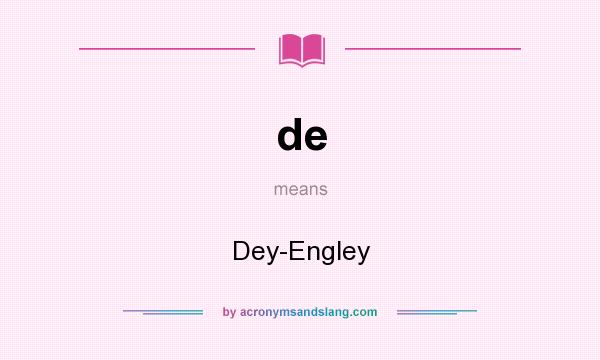 What does de mean? It stands for Dey-Engley