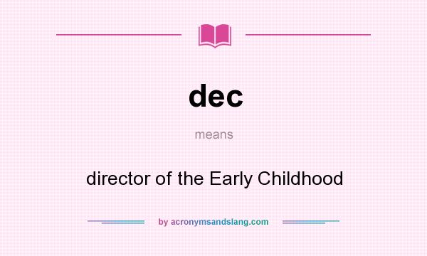 What does dec mean? It stands for director of the Early Childhood