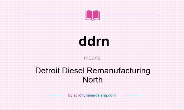 What does ddrn mean? It stands for Detroit Diesel Remanufacturing North