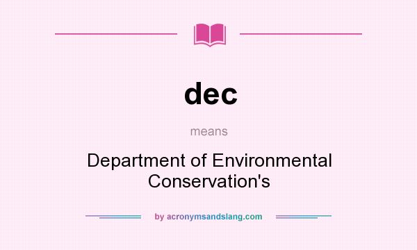 What does dec mean? It stands for Department of Environmental Conservation`s
