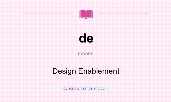 What does de mean? It stands for Design Enablement