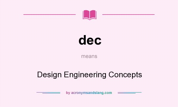What does dec mean? It stands for Design Engineering Concepts