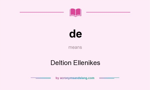 What does de mean? It stands for Deltion Ellenikes