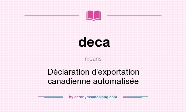 What does deca mean? It stands for Déclaration d`exportation canadienne automatisée