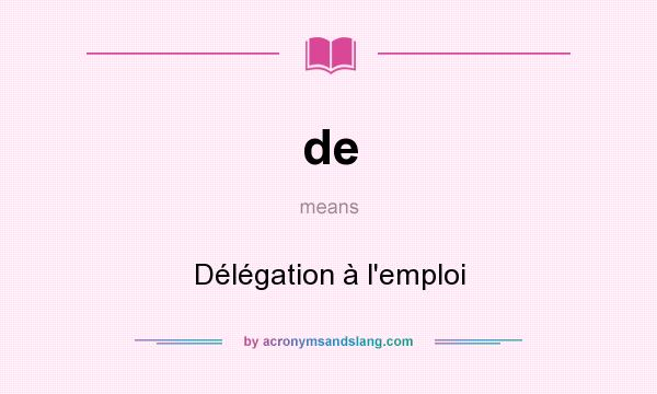 What does de mean? It stands for Délégation à l`emploi