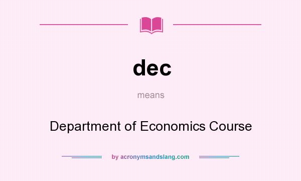 What does dec mean? It stands for Department of Economics Course