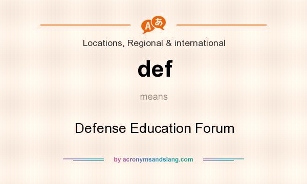 What does def mean? It stands for Defense Education Forum