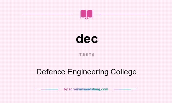 What does dec mean? It stands for Defence Engineering College