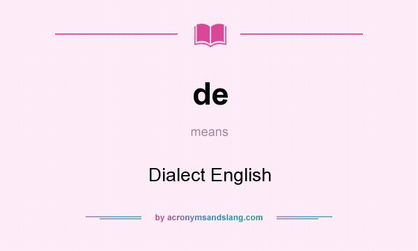 What does de mean? It stands for Dialect English