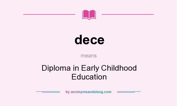 What does dece mean? It stands for Diploma in Early Childhood Education