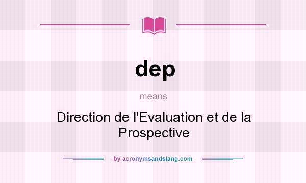 What does dep mean? It stands for Direction de l`Evaluation et de la Prospective