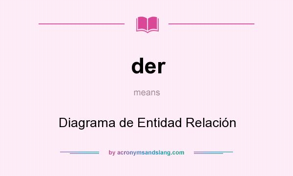 What does der mean? It stands for Diagrama de Entidad Relación