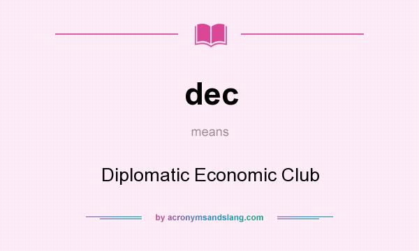 What does dec mean? It stands for Diplomatic Economic Club