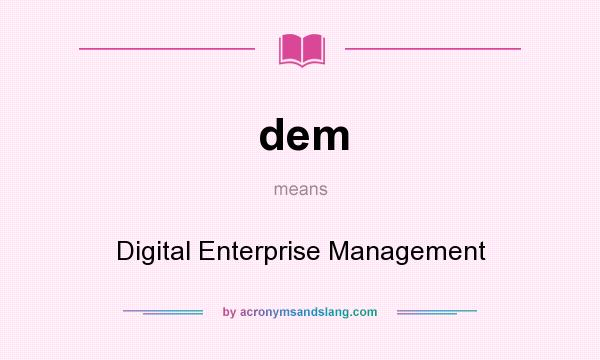 What does dem mean? It stands for Digital Enterprise Management
