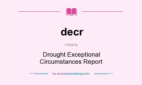 What does decr mean? It stands for Drought Exceptional Circumstances Report