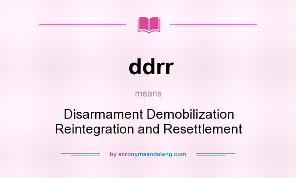 What does ddrr mean? It stands for Disarmament Demobilization Reintegration and Resettlement