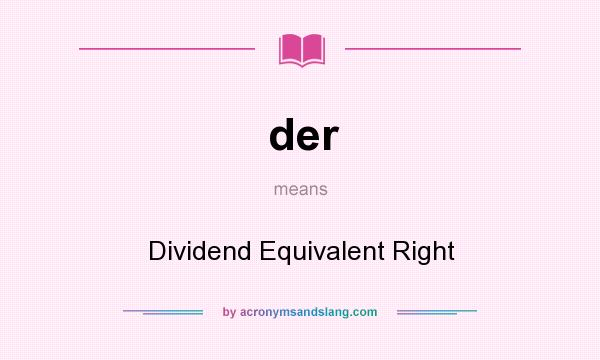 What does der mean? It stands for Dividend Equivalent Right