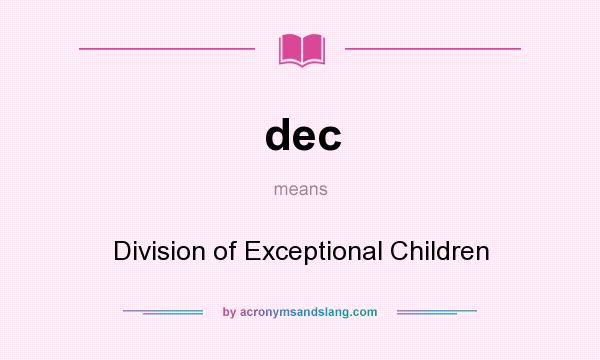 What does dec mean? It stands for Division of Exceptional Children