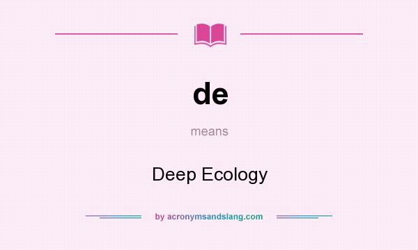 What does de mean? It stands for Deep Ecology