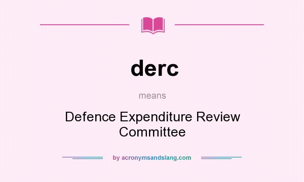 What does derc mean? It stands for Defence Expenditure Review Committee
