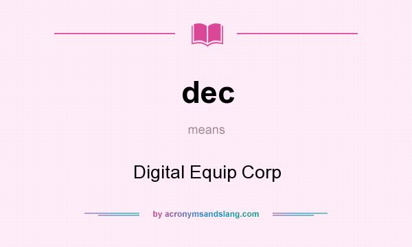 What does dec mean? It stands for Digital Equip Corp