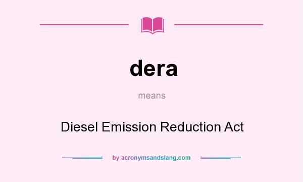 What does dera mean? It stands for Diesel Emission Reduction Act