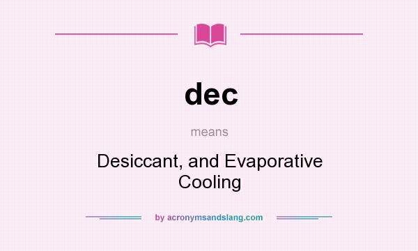 What does dec mean? It stands for Desiccant, and Evaporative Cooling