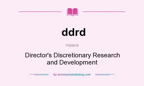 What does ddrd mean? It stands for Director`s Discretionary Research and Development