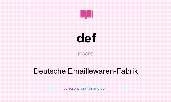 What does def mean? It stands for Deutsche Emaillewaren-Fabrik