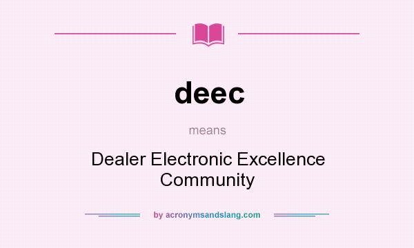 What does deec mean? It stands for Dealer Electronic Excellence Community