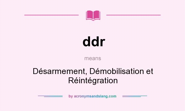What does ddr mean? It stands for Désarmement, Démobilisation et Réintégration
