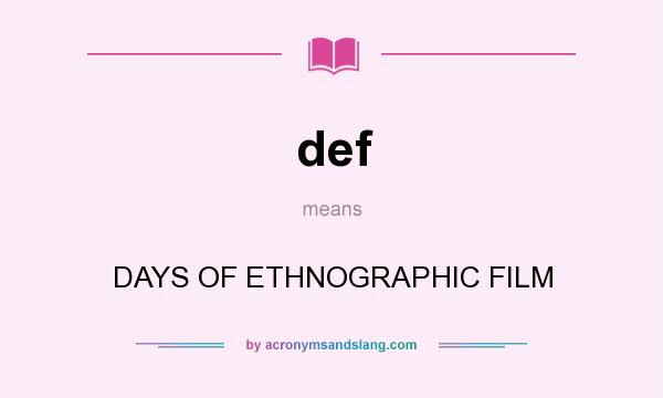 What does def mean? It stands for DAYS OF ETHNOGRAPHIC FILM
