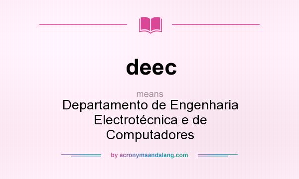 What does deec mean? It stands for Departamento de Engenharia Electrotécnica e de Computadores