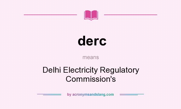 What does derc mean? It stands for Delhi Electricity Regulatory Commission`s