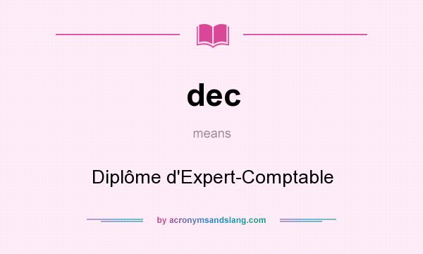 What does dec mean? It stands for Diplôme d`Expert-Comptable