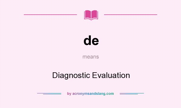 What does de mean? It stands for Diagnostic Evaluation